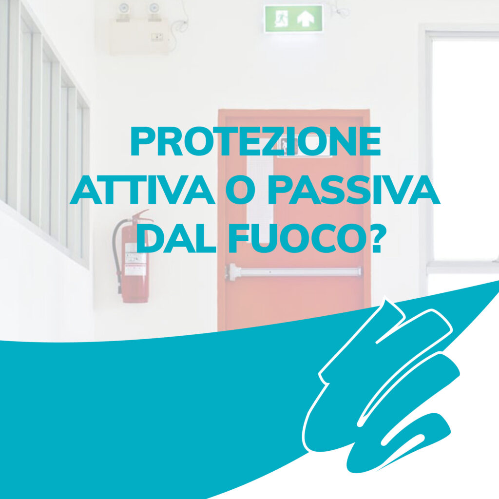 PROTEZIONE ATTIVA E PROTEZIONE PASSIVA DAL FUOCO